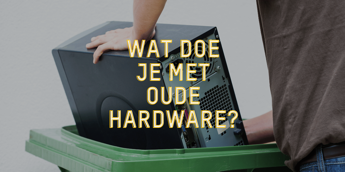 Wat doe je met oude hardware? Inleveren!